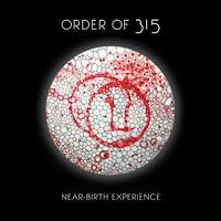 Order Of 315, Near Birth Experience (autoproduction)