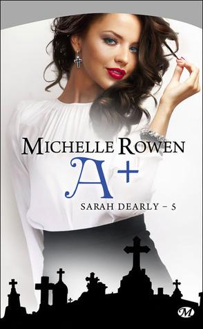 Sarah Dearly T.5 : A + - Michelle Rowen