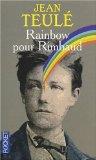 Jean Teulé – Rainbow pour Rimbaud