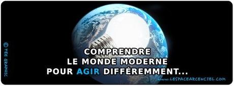 Comprendre le Monde Moderne pour agir Différemment
