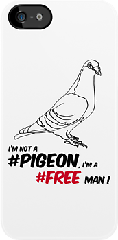 Coque1 Des coques et t shirts Not a Pigeon, A Free Man