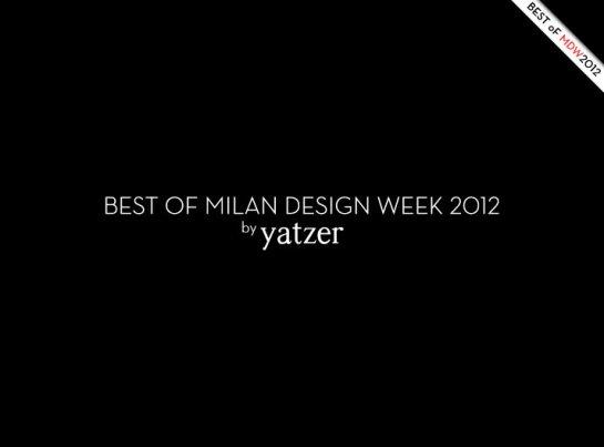 best of milan design week 2012 by yatzer