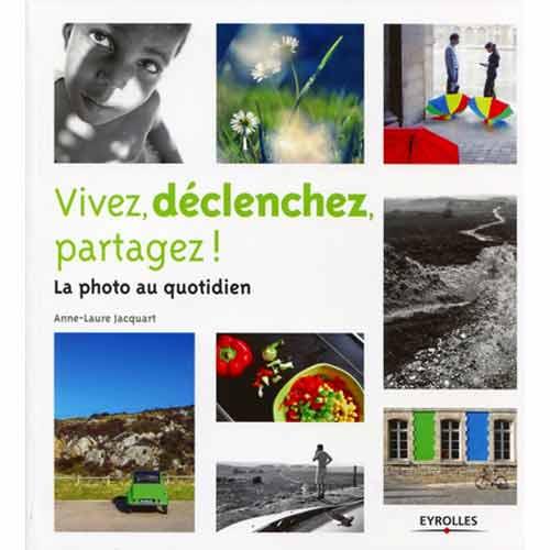 Critique de Livre – Vivez, déclenchez, partagez ! La photo au quotidien