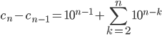 c_n-c_{n-1}=10^{n-1}+\displaystyle \sum_{k=2}^{n}10^{n-k}