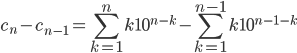 c_n-c_{n-1}=\displaystyle \sum_{k=1}^{n} k10^{n-k}-\displaystyle \sum_{k=1}^{n-1} k10^{n-1-k}