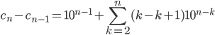 c_n-c_{n-1}=10^{n-1}+\displaystyle \sum_{k=2}^{n} (k-k+1)10^{n-k}