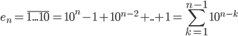 e_n=\overline{1...10}=10^n-1+10^{n-2}+..+1=\displaystyle \sum_{k=1}^{n-1} 10^{n-k}