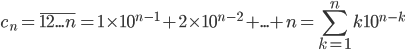 c_n=\overline{12...n}=1\times 10^{n-1}+2\times 10^{n-2}+...+n=\displaystyle \sum_{k=1}^{n} k10^{n-k}