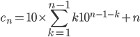 c_n=10\times\displaystyle \sum_{k=1}^{n-1} k10^{n-1-k}+n