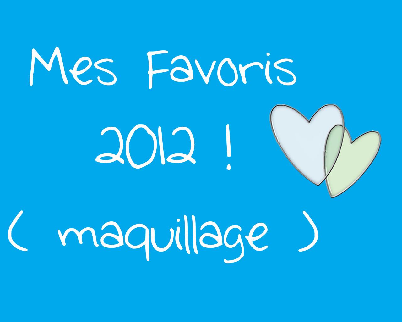 Mes Favoris 2012 ! ♥ [ Maquillage ]