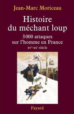 Jean-Marc Moriceau Histoire du méchant loup 3000 attaques sur l'homme en France XV au XX siècle 