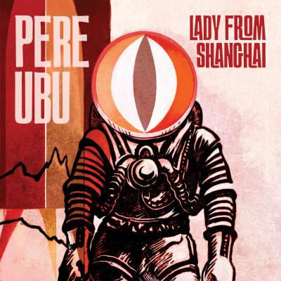 Pere Ubu - Lady From Shanghai-hi
