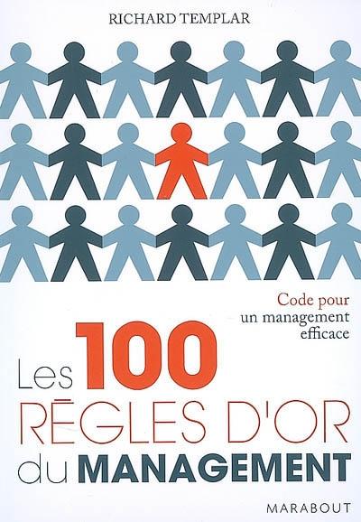 Richard Templar  - Les 100 règles d’or du management – code pour un management efficace