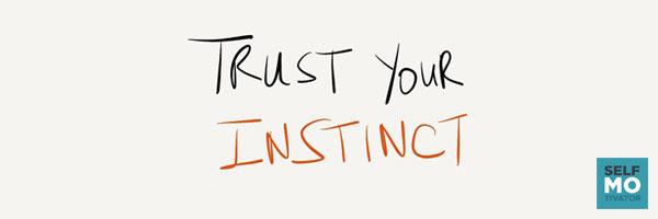 Trust your instinct |#SelfMotivator|