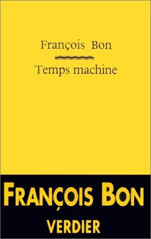 François Bon, dans Temps Machine: « Le monde est fragile et s’alourdit… ce n’est plus un siècle à main »
