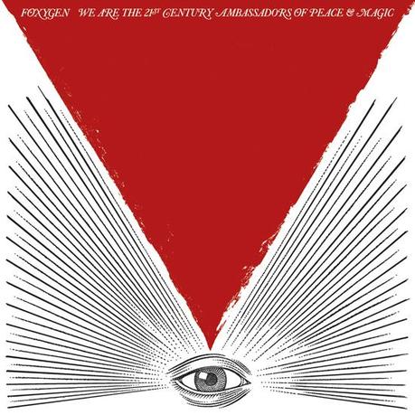 Foxygen, We Are The 21st Century Ambassadors of Peace and Magic