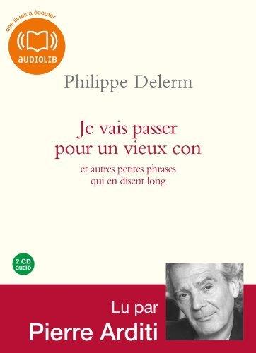 Je vais passer pour un vieux con et autres petites phrases qui en disent long de Philippe Delerm et lu par Pierre Arditi