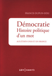 Vient de paraître > Francis Dupuis-Déri : Démocratie. Histoire politique d’un mot
