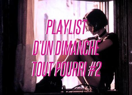 La Playlist d’un dimanche tout pourri #2