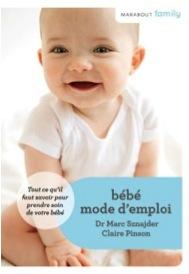 Dr Marc Sznajder et Claire Pinson - Bébé mode d'emploi