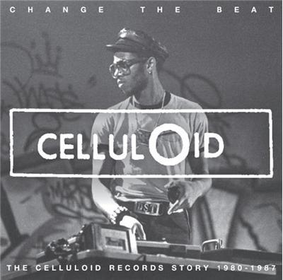 Change The Beat - Celluloid Records Story 1980 – 1987