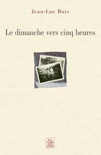 « Le dimanche vers cinq heures » de Jean-Luc Buis