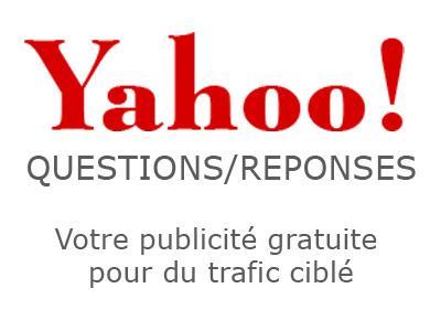 Votre publicité gratuite avec Yahoo questions/réponses Votre publicité gratuite avec Yahoo questions/réponses