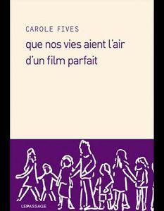 Que_nos_vies_aient_l_air_d_un_film_parfait_de_Carole_Fives