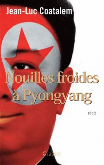Nouilles froides Ã  Pyongyang - Jean-Luc Coatalem
