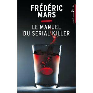 Le manuel du serial killer Frédéric Mars Lectures de Liliba
