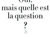 Oui, mais quelle question Bernard Pivot