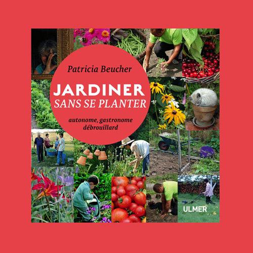 EDITIONS ULMER : Conférence et séance de dédicaces – Patricia Beucher – Jardiner sans se planter – Comment faire ses graines ?