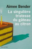 La singulière tristesse du gâteau au citron - Aimee Bender