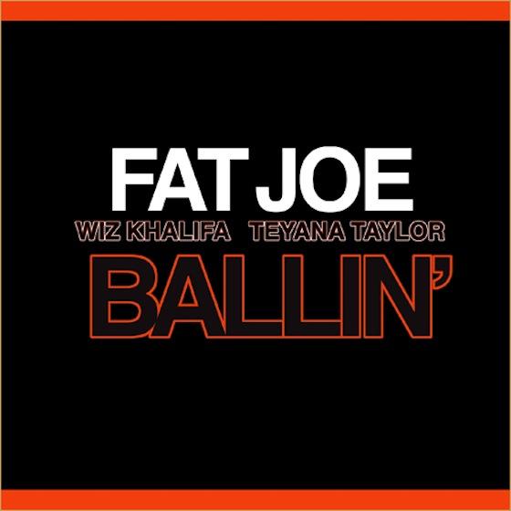 [HOT NEW SONG ] Fat Joe – Ballin feat. Wiz Khalifa & Teyana Taylor : Ballin