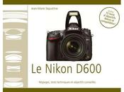Nikon D600, réglages, tests techniques objectifs conseillés