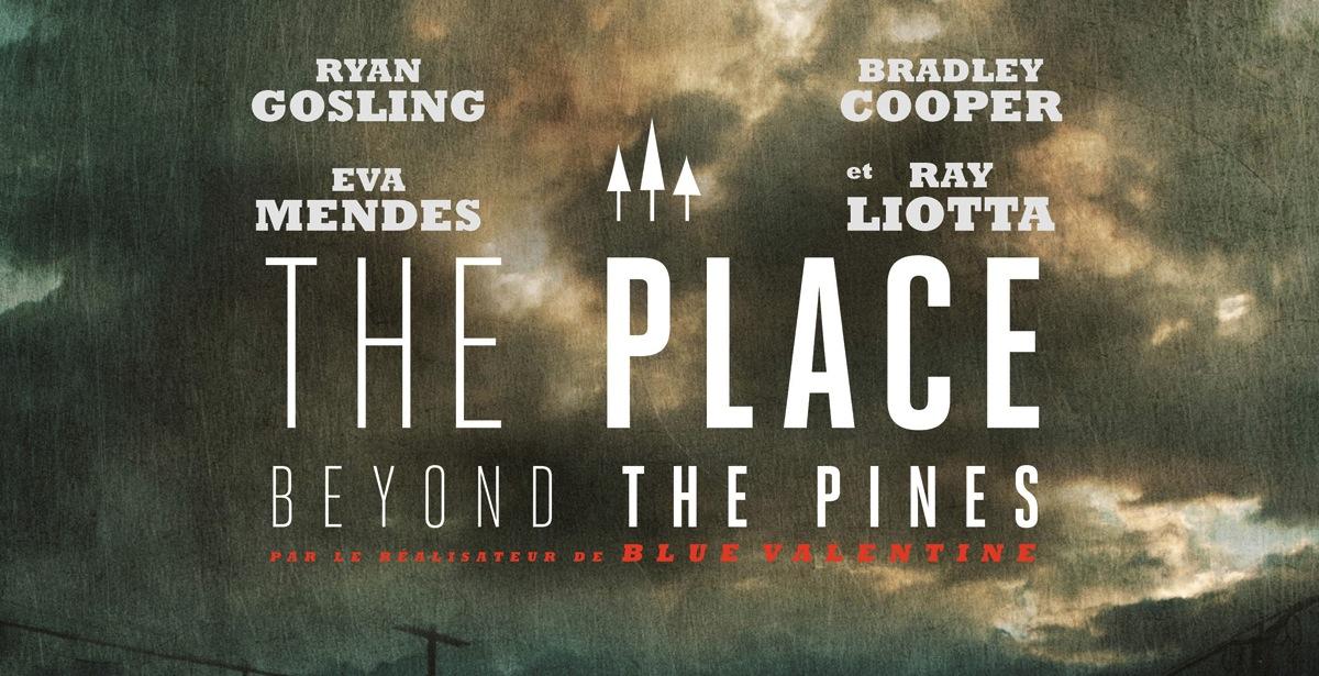 The Place Beyond The Pines AFFICHE copie 2 THE PLACE BEYOND THE PINES DE DEREK CIANFRANCE : UN TRIPTYQUE PEU RÉUSSI
