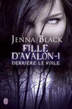 Fille d'Avalon, tome 1 : Derrière le voile de Jenna Black