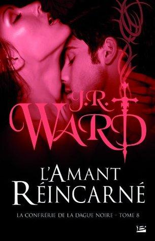 La Confrérie de la Dague Noire T.8 : L'amant réincarné - J.R. Ward