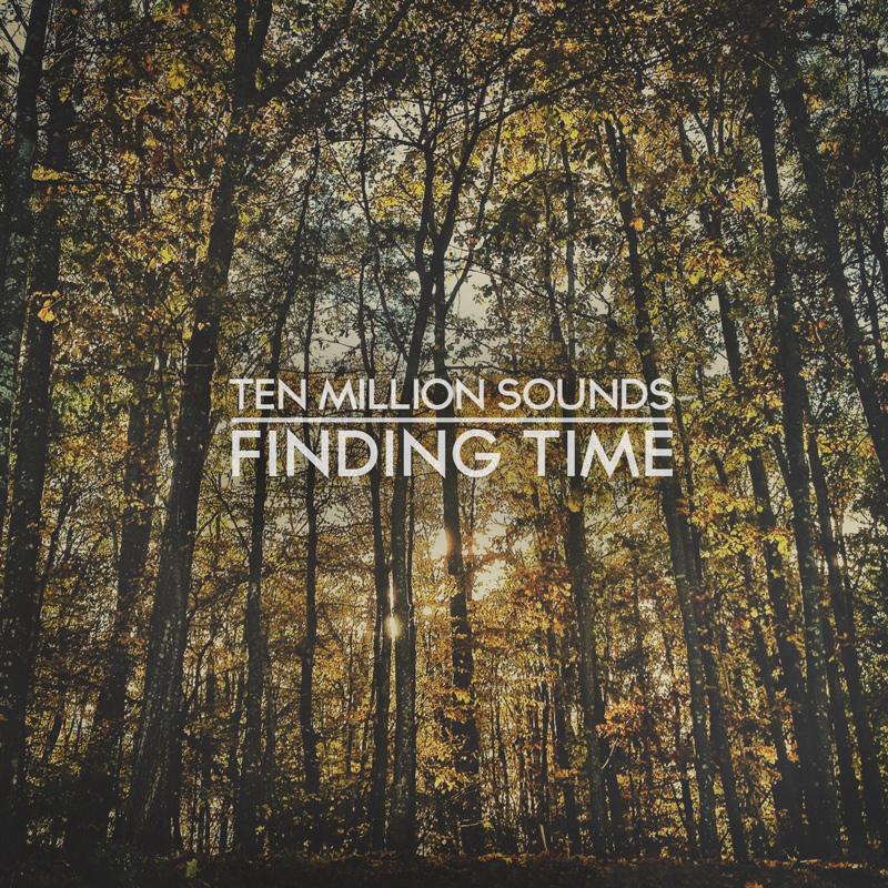 Découvrez l’album Finding Time de Ten Million Sounds
