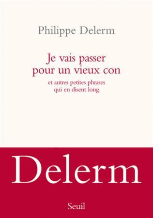 Je vais passer pour un vieux con, Philippe Delerm