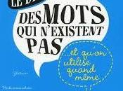 dico mots n’existent qu’on utilise quand même