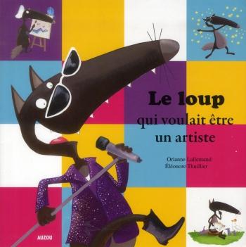 Le loup qui voulait Ãªtre un artiste - Orianne Lallemand & Eleonore Thuillier