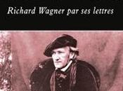 Nouveaux livres: Bons baisers Bayreuth, Richard Wagner lettres