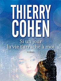 Si un jour la vie t’arrache à moi, Thierry Cohen