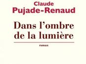 Claude Pujade-Renaud Dans l'ombre lumière