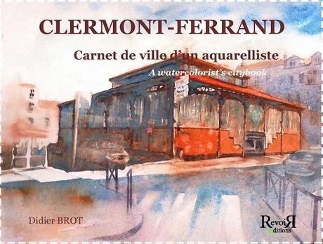 Clermont-Ferrand – Carnet de ville d’un aquarelliste –  Didier Brot