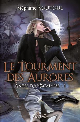 Anges d'Apocalypse T.1 : Le Tourment des Aurores - Stéphane Soutoul