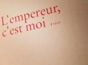 j’ai l’empereur c’est moi, maintenant suis bien ennuyée pour vous parler