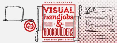 L'exposition Visual Handjobs & Bookbuilders Ă  Turin (Italie)