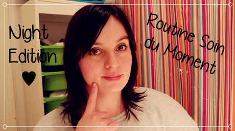 Routine Soin du Moment : Night Edition ♥